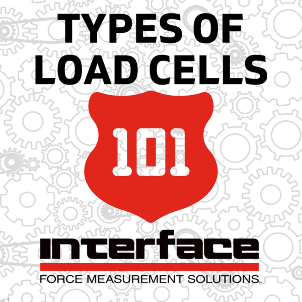 INTERFACE 101 TYPES OF LOAD CELLS