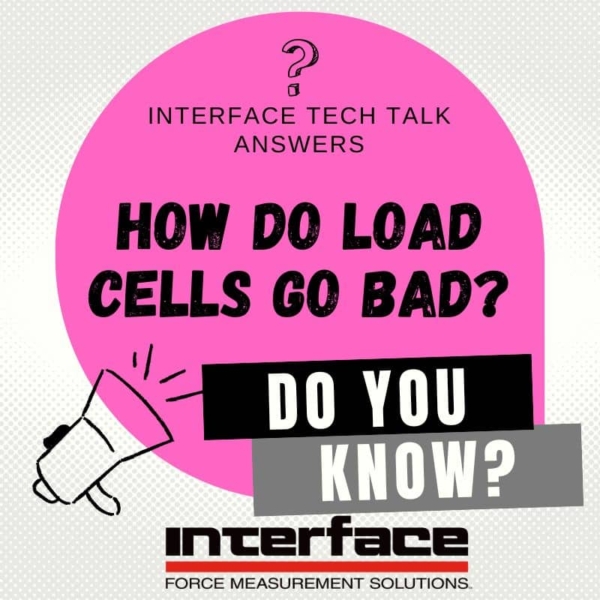 INTERFACE TECH TALK LOAD CELLS BAD